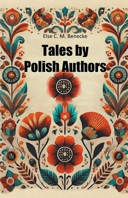 Tales by Polish Authors by Benecke, Else C. M.