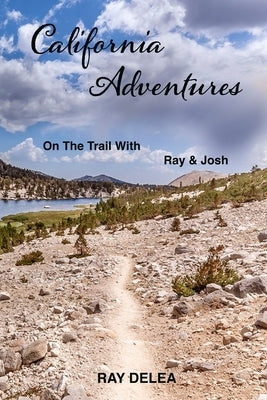 California Adventures On The Trail With Ray & Josh by Delea, Ray