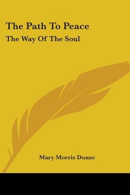 The Path To Peace: The Way Of The Soul by Duane, Mary Morris