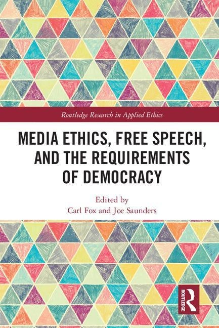 Media Ethics, Free Speech, and the Requirements of Democracy by Fox, Carl