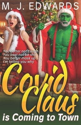 Covid Claus is Coming to Town by Edwards, M. J.