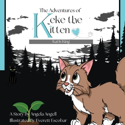 The Adventures of Keke the Kitten: Kai Is King by Angell, Angela