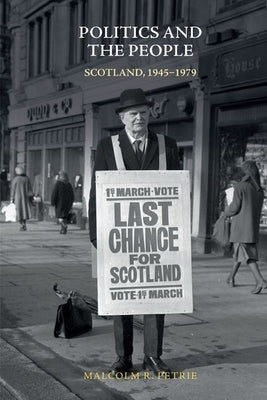 Politics and the People: Scotland, 1945-1979 by Petrie, Malcolm