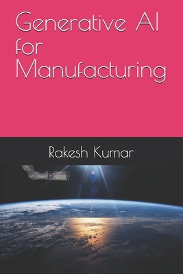 Generative AI for Manufacturing by Kumar, Rakesh