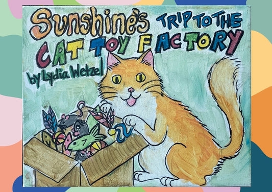 Sunshine's Trip to the Cat Toy Factory by Wetzel, Lydia C.