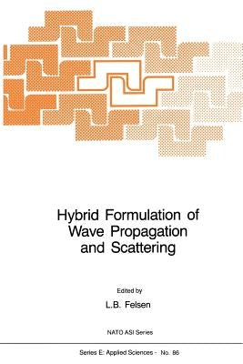 Hybrid Formulation of Wave Propagation and Scattering by Felsen, L. B.