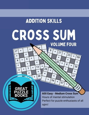 Cross Sum Volume Four: Enhance Addition Skills by Wesley, Willliam