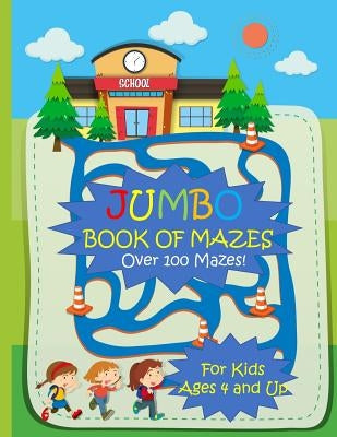 Jumbo Book of Mazes for Kids Ages 4 and Up Over 100 Mazes: Jumbo Maze Activity Book with Assorted Puzzles by Books, Busy Hands