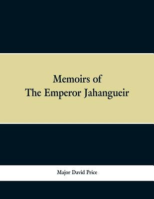 Memoirs of The Emperor Jahangueir by Price, Major David