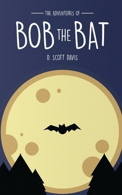 The Adventures Of Bob The Bat by Davis, Scott