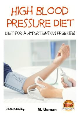 High Blood Pressure Diet - Diet for Hypertension Free Life! by Davidson, John