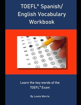 TOEFL Spanish/ English Vocabulary Workbook: Learn the key words of the TOEFL Exam by Morris, Lewis