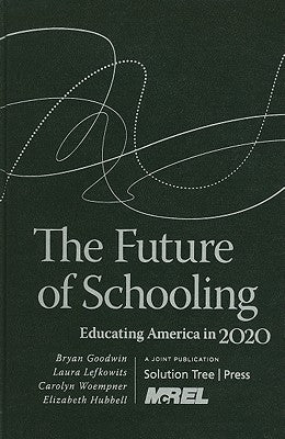 The Future of Schooling: Educating America in 2020 by Goodwin, Bryan