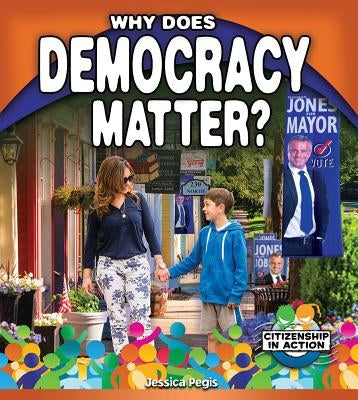 Why Does Democracy Matter? by Pegis, Jessica