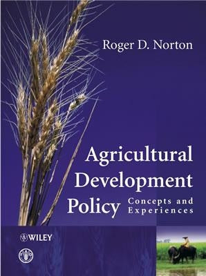 Agricultural Development Policy: Concepts and Experiences by Norton, Roger D.
