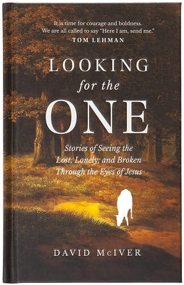 Looking for the One: Stories of Seeing the Lost, Lonely, and Broken Through the Eyes of Jesus by McIver, David