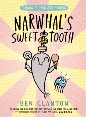 Narwhal's Sweet Tooth (a Narwhal and Jelly Book #9) by Clanton, Ben