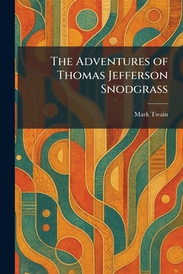 The Adventures of Thomas Jefferson Snodgrass by Twain, Mark
