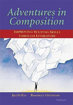 Adventures in Composition: Improving Writing Skills Through Literature by Kay, Judith