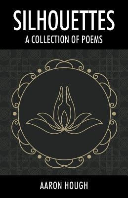 Silhouettes: A Collection of Poems by Hough, Aaron