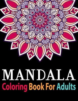 Mandala Coloring Book for Adults: Adult Mandala Coloring Books Collection of Stress-Relieving Mandalas for Teens and Adults for Relaxation by Publishing, Simple Craft