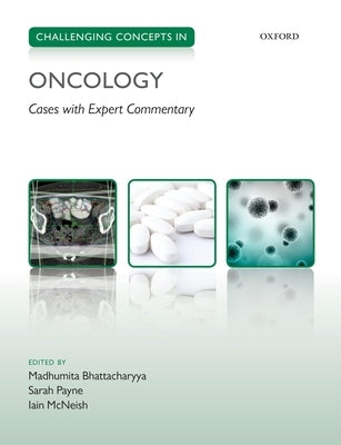 Challenging Concepts in Oncology: Cases with Expert Commentary by Bhattacharyya, Madhumita