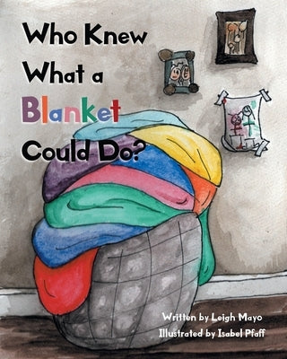 Who Knew What a Blanket Could Do? by Mayo, Leigh