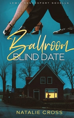 Ballroom Blind Date: Lewis Dancesport Novella by Cross, Natalie