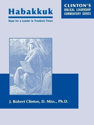 Habakkuk--Hope for a Leader In Troubled Times by Clinton, J. Robert
