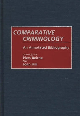 Comparative Criminology: An Annotated Bibliography by Beirne, Piers