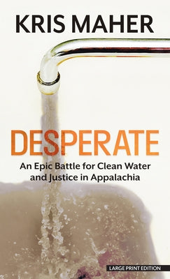 Desperate: An Epic Battle for Clean Water and Justice in Appalachia by Maher, Kris