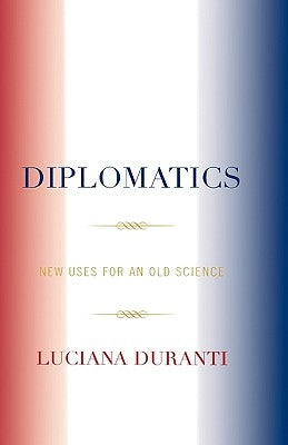 Diplomatics: New Uses for an Old Science by Duranti, Luciana