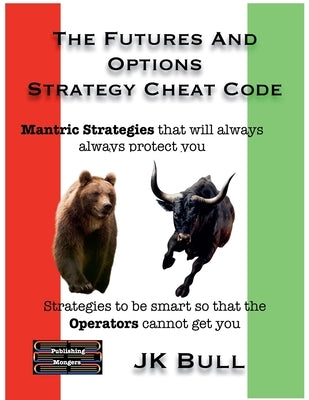 The Futures and Options Strategy Cheat Code by Bull, Jk
