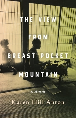 The View From Breast Pocket Mountain by Anton, Karen Hill