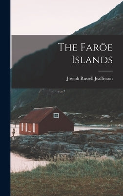 The Faröe Islands by Jeaffreson, Joseph Russell