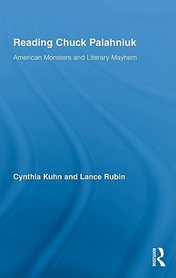 Reading Chuck Palahniuk: American Monsters and Literary Mayhem by Kuhn, Cynthia