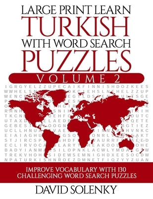 Large Print Learn Turkish with Word Search Puzzles Volume 2: Learn Turkish Language Vocabulary with 130 Challenging Bilingual Word Find Puzzles for Al by Solenky, David