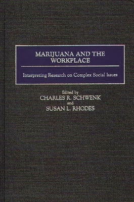 Marijuana and the Workplace: Interpreting Research on Complex Social Issues by Schwenk, Charles R.