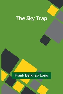 The Sky Trap by Long, Frank Belknap