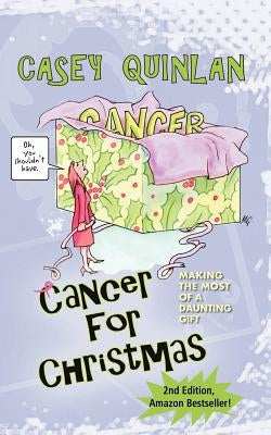 Cancer for Christmas: Making the Most of a Daunting Gift by Quinlan, Casey