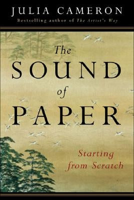The Sound of Paper: Starting from Scratch by Cameron, Julia