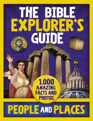 The Bible Explorer's Guide People and Places: 1,000 Amazing Facts and Photos by Zondervan