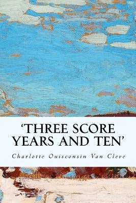 'Three Score Years and Ten' by Van Cleve, Charlotte Ouisconsin