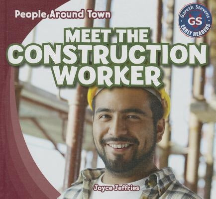 Meet the Construction Worker by Jeffries, Joyce