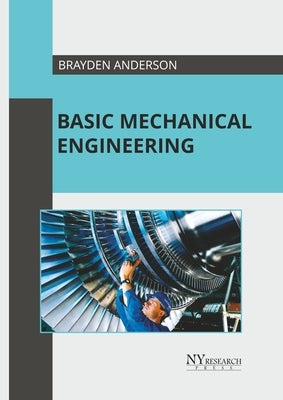 Basic Mechanical Engineering by Anderson, Brayden