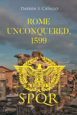 Rome Unconquered, 1599 by Catallo, Darren S.