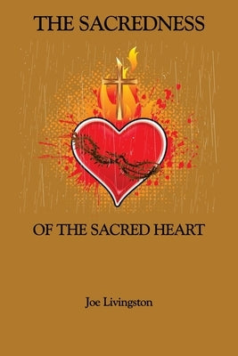 The Sacredness Of The Sacred Heart by Livingston, Joseph