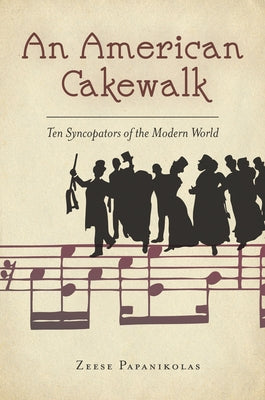 An American Cakewalk: Ten Syncopators of the Modern World by Papanikolas, Zeese