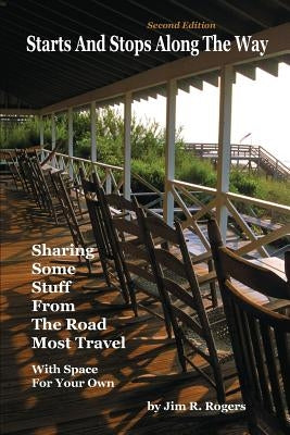 Starts And Stops Along The Way Second Edition by Rogers, Jim R.