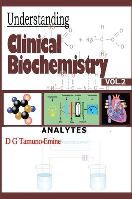 Understanding Clinical Biochemistry: Vol.2 Analytes by Tamuno-Emine, D. G.